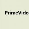 PrimeVideo已投资10亿英镑用于新内容