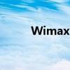 Wimax：无线宽带技术的领先者